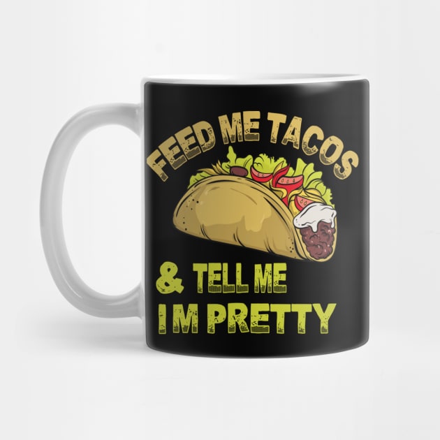 Feed me tacos and tell me i'm pretty by bakmed